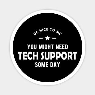 Tech Support - Be nice to me you might need tech support some day Magnet